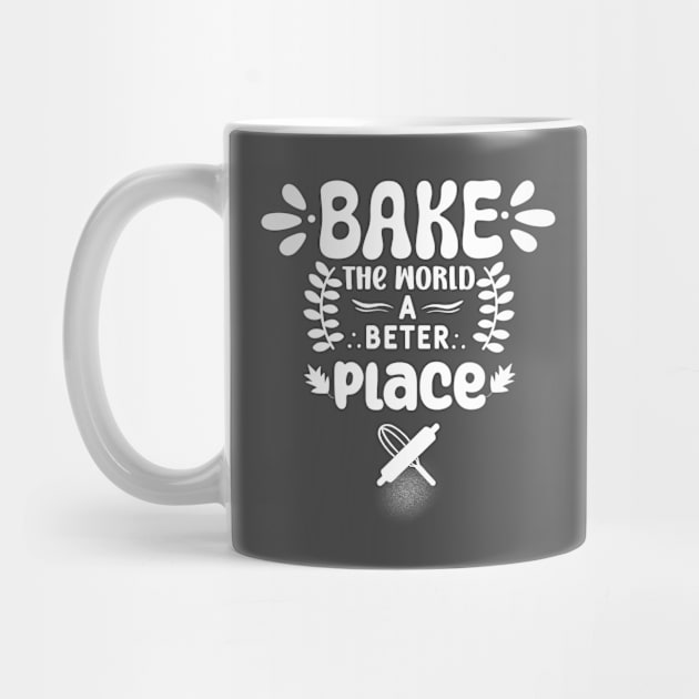 Bake The World A Better Place Mom. by Fancy store